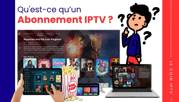 Qu'est-ce qu’un Abonnement IPTV (1)