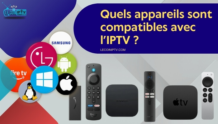 Quels appareils sont compatibles avec l’IPTV