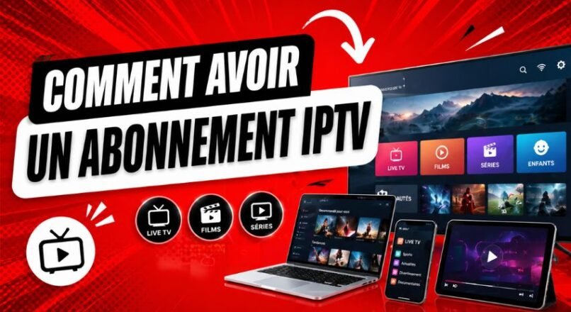 Comment Avoir Un Abonnement IPTV?