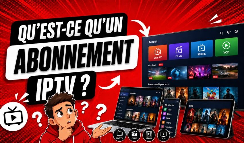 Qu’est-ce qu’un abonnement IPTV